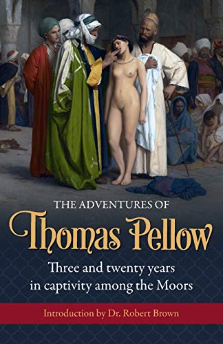 The Adventures of Thomas Pellow: Three and twenty years in captivity among the Moors von Suffolk and Watt